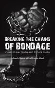Breaking the Chains of Bondage: A Lonely man on a Cruel Foreign Island