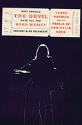 Why Should the Devil Have all the Good Music? Larry Norman and the Perils of Christian Rock 