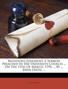 righteous judgment. a sermon preached in the university church ... on the 11th of march, 1794, ... by ... john owen, ... (en Inglés)