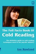 The Full Facts Book of Cold Reading: The Definitive Guide to how Cold Reading is Used in the Psychic Industry 
