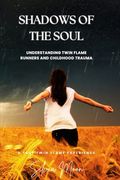 Shadows of the Soul: Understanding Twin Flame Runners and Childhood Trauma (en Inglés)