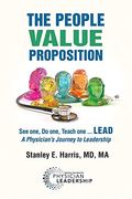 The People Value Proposition: See One, do One, Teach one. Lead, a Physician's Journey to Leadership (en Inglés)