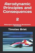 Aerodynamic Principles and Consequences - 2: Motorsport Engineering Aerodynamic Knowledge (en Inglés)