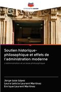 Soutien historique-philosophique et effets de l'administration moderne (en Francés)