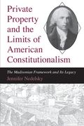 private property and the limits of american constitutionalism: the madisonian framework and its legacy