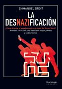La Desnazificación:  Cómo Afrontar el Pasado Nazi Tras la Caída del Tercer Reich? Alemania 1945-1949: Una Historia de Purgas, Olvidos y Ocultamientos