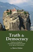 Truth & Democracy: Truth as a Guide for Personal and Political Action in an age of Polarization (en Inglés)
