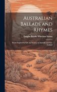 Australian Ballads and Rhymes: Poems Inspired by Life and Scenery in Australia and new Zealand (en Inglés)