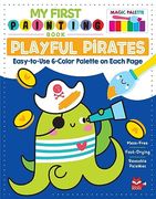 My First Painting Book: Playful Pirates: Easy-To-Use 6-Color Palette on Each Page (en Inglés)