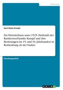 Ein Patrizierhaus anno 1525. Herkunft der Ratsherren-Familie Kumpf und ihre Besitzungen im 15. und 16. Jahrhundert in Rothenburg ob der Tauber (en Alemán)