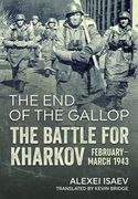 The End of the Gallop: The Battle for Kharkov, February-March 1943 (en Inglés)