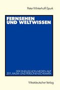Fernsehen Und Weltwissen: Der Einfluß Von Medien Auf Zeit-, Raum- Und Personenschemata (en Alemán)