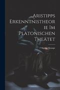 Aristipps Erkenntnistheorie im Platonischen Theätet (en Inglés)
