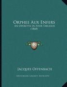orphee aux enfers: an operetta in four tableaux (1868)