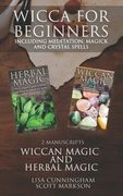 Wicca for Beginners: 2 Manuscripts Herbal Magic and Wiccan including Meditation, Magick and Crystal Spells (en Inglés)