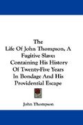 the life of john thompson, a fugitive slave: containing his history of twenty-five years in bondage and his providential escape