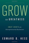 grow to greatness: smart growth for entrepreneurial businesses (en Inglés)