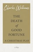 The Death of Good Fortune - A Christmas Play (en Inglés)