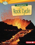 Investigating the Rock Cycle (Searchlight Books: What Are Earth's Cycles?)