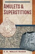 Amulets and Superstitions: The Original Texts With Translations and Descriptions of a Long Series of Egyptian, Sumerian, Assyrian, Hebrew, Christ (en Inglés)