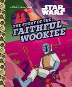 Star Wars the Story of the Faithful Wookiee (Little Golden Books) (en Inglés)