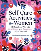 Self-Care Activities for Women: 101 Practical Ways to Slow Down and Reconnect with Yourself (en Inglés)