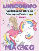 Unicorno Magico - Un Bellissimo Libro da Colorare sull'autostima 5 -12 Anni: Splendide immagine di unicorni da colorare con parole motivazionali che r (en Italiano)