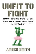 Unfit to Fight: How Woke Policies Are Destroying Our Military (en Inglés)