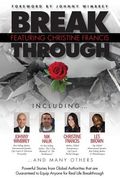 Break Through Featuring Christine Francis: Powerful Stories from Global Authorities that are Guaranteed to Equip Anyone for Real Life Breakthroughs (en Inglés)