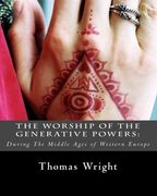 The Worship of The Generative Powers:: During The Middle Ages of Western Europe