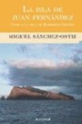 La Isla de Juan Fernandez: Viaje a la Isla de Robinson Crusoe