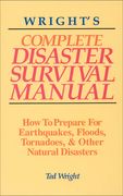Wright's Complete Disaster Survival Manual: How to Prepare for Earthquakes, Floods, Tornadoes, & Other Natural Disasters (en Inglés)