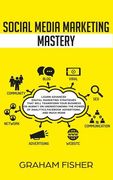 Social Media Marketing Mastery: Learn Advanced Digital Marketing Strategies That Will Transform Your Business or Agency on Understanding the Power of