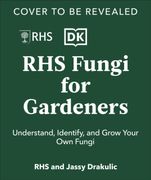 RHS Fungi for Gardeners. Know Your Garden Fungi and How to Grow Them