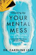Cleaning up Your Mental Mess: 5 Simple, Scientifically Proven Steps to Reduce Anxiety, Stress, and Toxic Thinking (en Inglés)