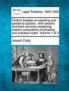 chitty's treatise on pleading and parties to actions: with second and third volumes containing modern precedents of pleading and practical notes. volu (en Inglés)