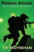 Prodigal Avenger: A Story of the Secret war in Afghanistan 