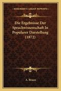 Die Ergebnisse Der Sprachwissenschaft In Popularer Darstellung (1872) (en Alemán)