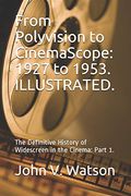 From Polyvision to Cinemascope: 1927 to 1953. The Definitive History of Widescreen in the Cinema: Part 1. (The History of Widescreen in the Cinema) (en Inglés)