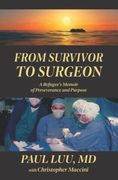 From Survivor to Surgeon: A Refugee's Memoir of Perseverance and Purpose (en Inglés)