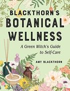Blackthorn'S Botanical Wellness: A Green Witch’S Guide to Self-Care (en Inglés)
