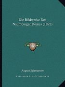 Die Bildwerke Des Naumburger Domes (1892) (en Alemán)