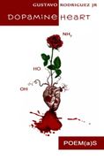 Dopamine Heart Poem(a)s - Gustavo Rodriguez Jr - Createspace