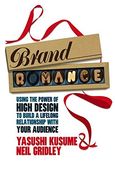 Brand Romance: Using the Power of High Design to Build a Lifelong Relationship with Your Audience