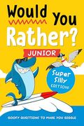 Would you Rather? Junior: Super Silly Edition! Goofy Questions to Make you Giggle (en Inglés)