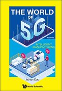 World of 5g, the - Volume 2: Intelligent Manufacturing (Hardback)