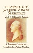 The Memoirs of Jacques Casanova de Seingalt Vol. 6 Spanish Passions (en Inglés)