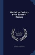 The Ocklye Cookery Book; a Book of Recipes (en Inglés)