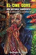 El Cine Gore. Una Historia Sangrienta.  De los Orígenes a los Años 70.