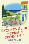 A Cyclist's Guide to Crime & Croissants (a Cyclist's Guide Mystery)